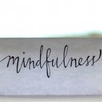 What is mindfulness and why be mindful?